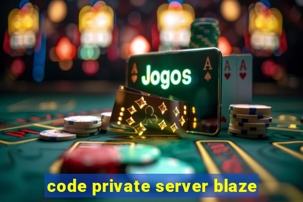 code private server blaze